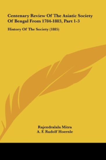 Centenary Review Of The Asiatic Society Of Bengal From 1784-1883, Part 1-3