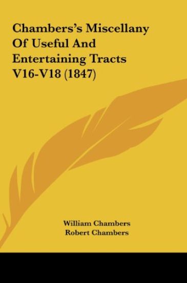 Chambers's Miscellany Of Useful And Entertaining Tracts V16-V18 (1847)