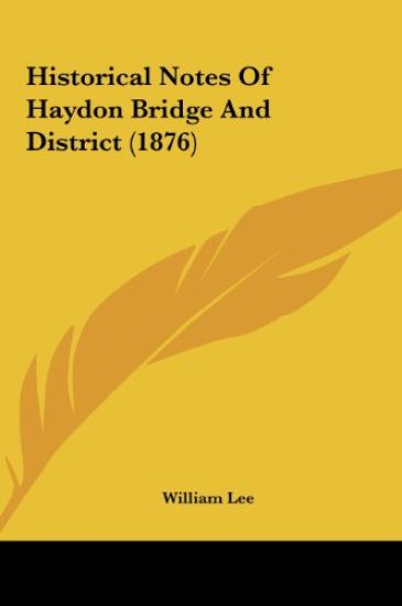 Historical Notes Of Haydon Bridge And District (1876)