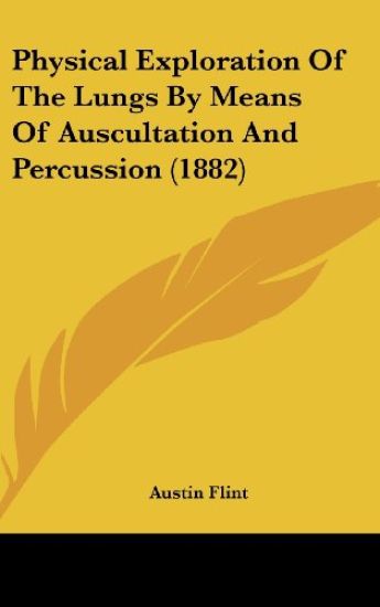 Physical Exploration Of The Lungs By Means Of Auscultation And Percussion (1882)