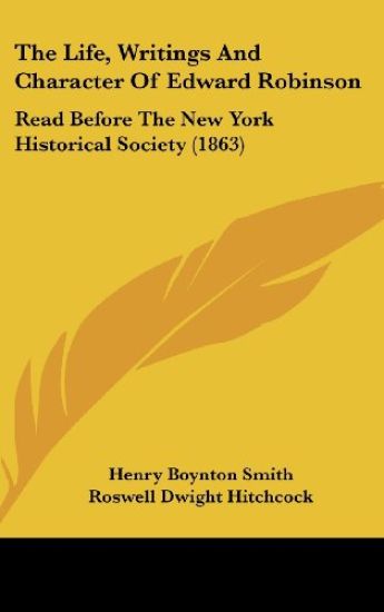 The Life, Writings And Character Of Edward Robinson