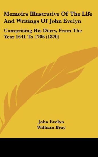 Memoirs Illustrative Of The Life And Writings Of John Evelyn