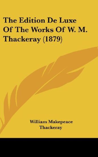 The Edition De Luxe Of The Works Of W. M. Thackeray (1879)