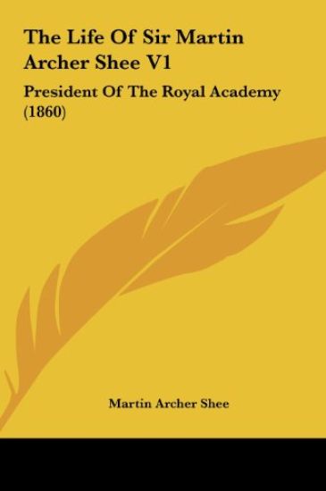 The Life Of Sir Martin Archer Shee V1