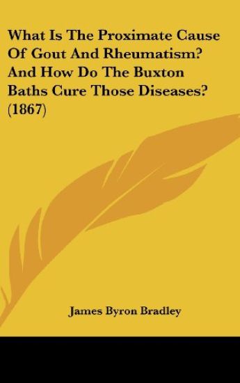 What Is The Proximate Cause Of Gout And Rheumatism? And How Do The Buxton Baths Cure Those Diseases? (1867)