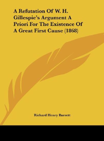 A Refutation Of W. H. Gillespie's Argument A Priori For The Existence Of A Great First Cause (1868)