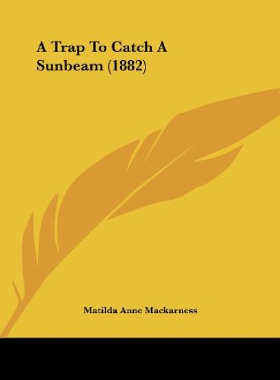 A Trap To Catch A Sunbeam (1882)