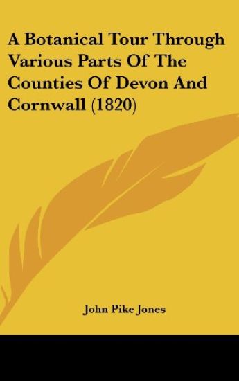 A Botanical Tour Through Various Parts Of The Counties Of Devon And Cornwall (1820)