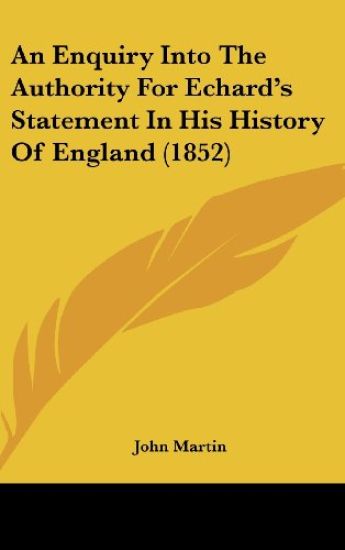 An Enquiry Into The Authority For Echard's Statement In His History Of England (1852)