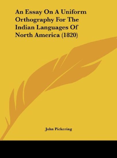 An Essay On A Uniform Orthography For The Indian Languages Of North America (1820)