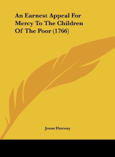 An Earnest Appeal For Mercy To The Children Of The Poor (1766)