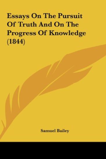 Essays On The Pursuit Of Truth And On The Progress Of Knowledge (1844)