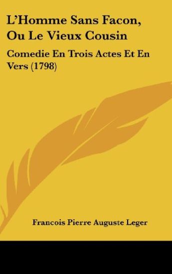 L'Homme Sans Facon, Ou Le Vieux Cousin