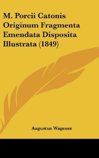 M. Porcii Catonis Originum Fragmenta Emendata Disposita Illustrata (1849)
