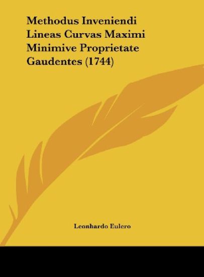Methodus Inveniendi Lineas Curvas Maximi Minimive Proprietate Gaudentes (1744)