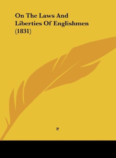 P.: On The Laws And Liberties Of Englishmen (1831)