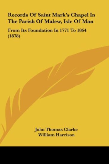 Records Of Saint Mark's Chapel In The Parish Of Malew, Isle Of Man