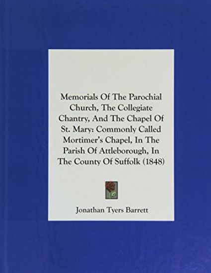 Memorials Of The Parochial Church, The Collegiate Chantry, And The Chapel Of St. Mary