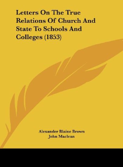Letters On The True Relations Of Church And State To Schools And Colleges (1853)