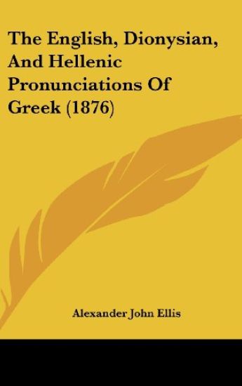 The English, Dionysian, And Hellenic Pronunciations Of Greek (1876)