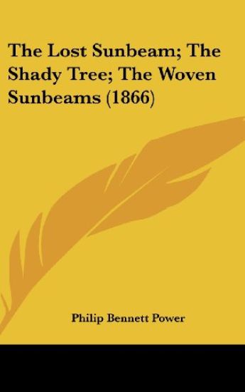 The Lost Sunbeam; The Shady Tree; The Woven Sunbeams (1866)