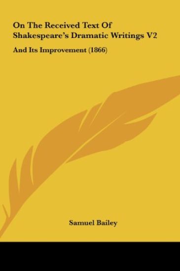 On The Received Text Of Shakespeare's Dramatic Writings V2