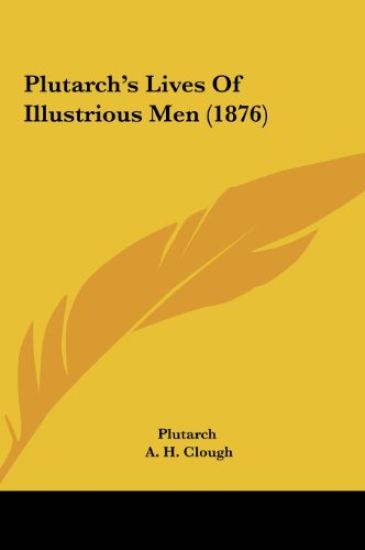 Plutarch's Lives Of Illustrious Men (1876)