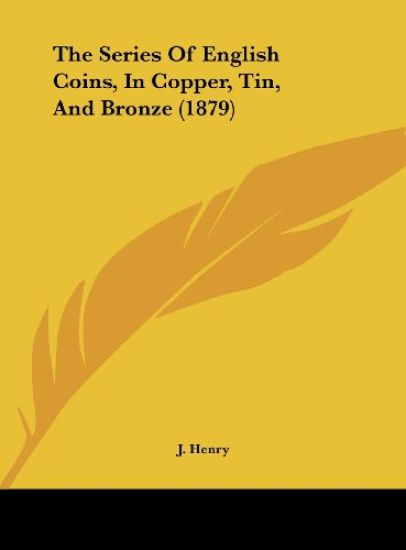 The Series Of English Coins, In Copper, Tin, And Bronze (1879)