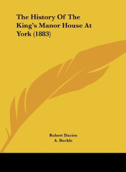 The History Of The King's Manor House At York (1883)