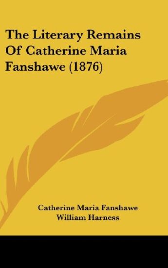 The Literary Remains Of Catherine Maria Fanshawe (1876)