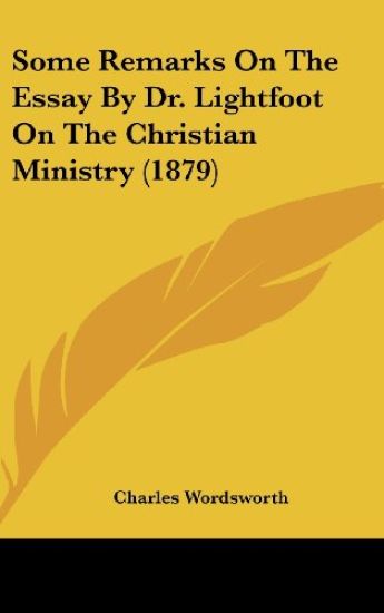 Some Remarks On The Essay By Dr. Lightfoot On The Christian Ministry (1879)