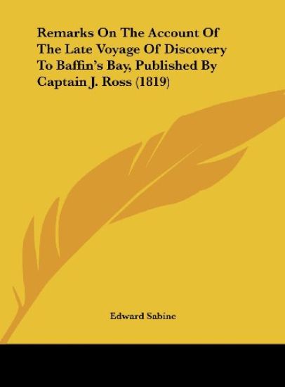 Remarks On The Account Of The Late Voyage Of Discovery To Baffin's Bay, Published By Captain J. Ross (1819)
