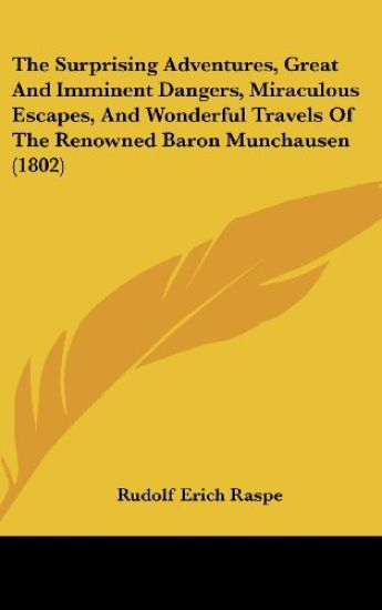 The Surprising Adventures, Great And Imminent Dangers, Miraculous Escapes, And Wonderful Travels Of The Renowned Baron Munchausen (1802)