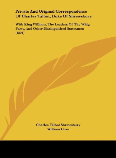 Private And Original Correspondence Of Charles Talbot, Duke Of Shrewsbury