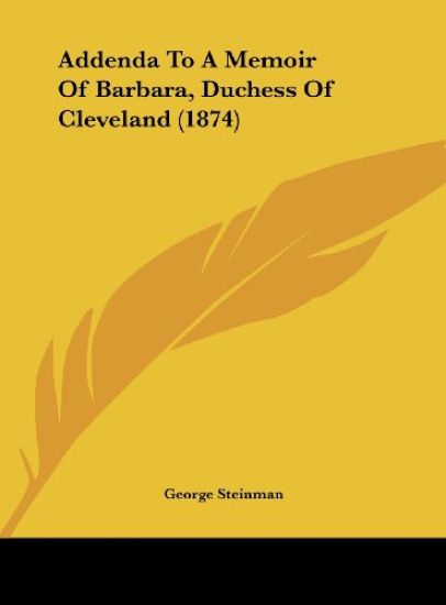 Addenda To A Memoir Of Barbara, Duchess Of Cleveland (1874)