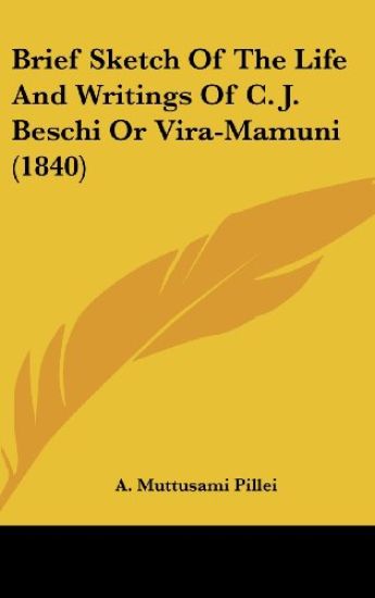 Brief Sketch Of The Life And Writings Of C. J. Beschi Or Vira-Mamuni (1840)