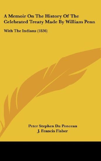 A Memoir On The History Of The Celebrated Treaty Made By William Penn