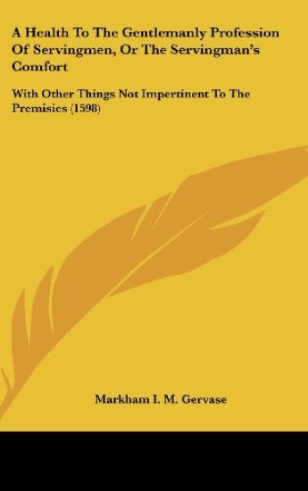 A Health To The Gentlemanly Profession Of Servingmen, Or The Servingman's Comfort