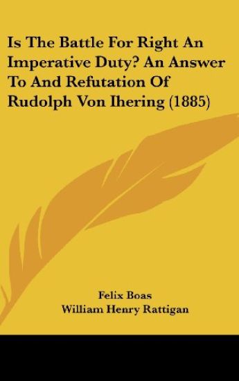 Is The Battle For Right An Imperative Duty? An Answer To And Refutation Of Rudolph Von Ihering (1885)