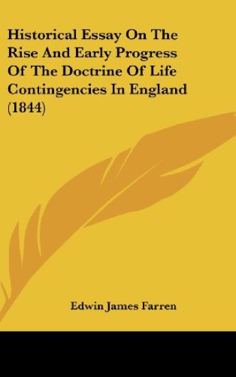 Historical Essay On The Rise And Early Progress Of The Doctrine Of Life Contingencies In England (1844)