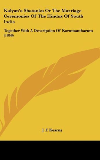 Kalyan'a Shatanku Or The Marriage Ceremonies Of The Hindus Of South India