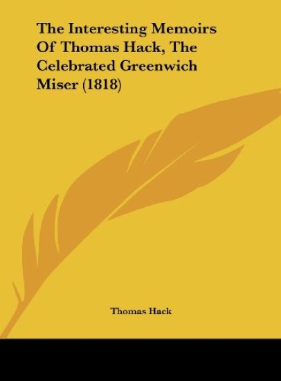 The Interesting Memoirs Of Thomas Hack, The Celebrated Greenwich Miser (1818)