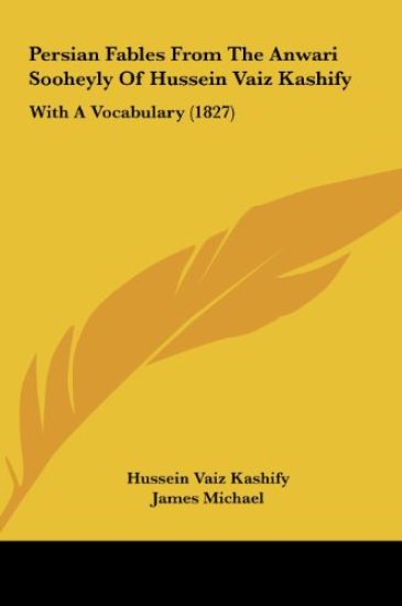 Persian Fables From The Anwari Sooheyly Of Hussein Vaiz Kashify