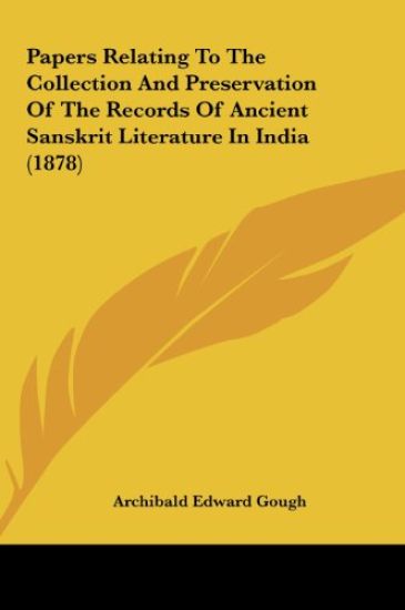 Papers Relating To The Collection And Preservation Of The Records Of Ancient Sanskrit Literature In India (1878)