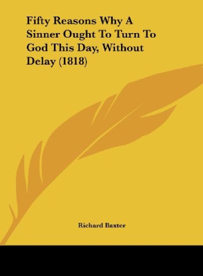 Fifty Reasons Why A Sinner Ought To Turn To God This Day, Without Delay (1818)
