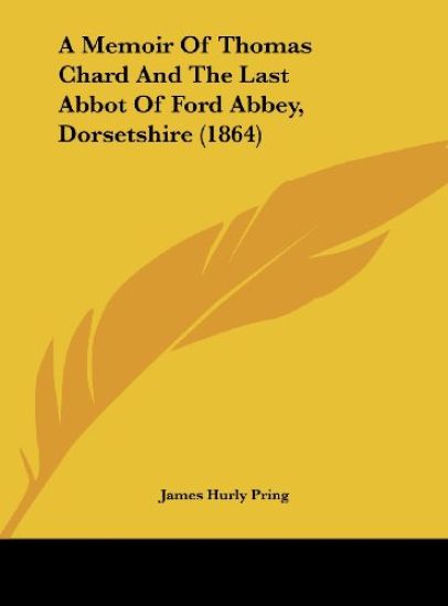 A Memoir Of Thomas Chard And The Last Abbot Of Ford Abbey, Dorsetshire (1864)