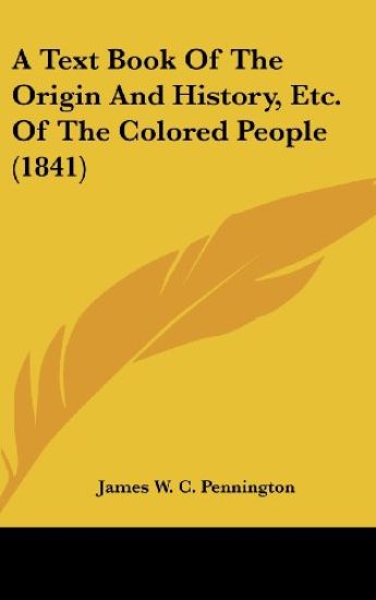 A Text Book Of The Origin And History, Etc. Of The Colored People (1841)