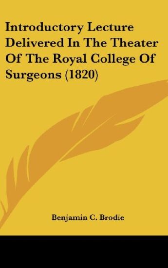 Introductory Lecture Delivered In The Theater Of The Royal College Of Surgeons (1820)