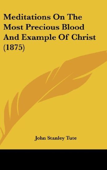 Meditations On The Most Precious Blood And Example Of Christ (1875)