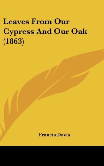 Leaves From Our Cypress And Our Oak (1863)